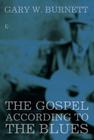 The Gospel According to the Blues By Gary W. Burnett Cover Image