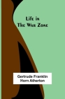 Life in the War Zone By Gertrude Franklin Horn Atherton Cover Image