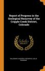 Report of Progress in the Geological Resurvey of the Cripple Creek District, Colorado Cover Image