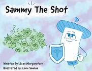 Sammy The Shot: Preparing Children for Vaccinations Cover Image