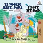 Ti voglio bene, papà I Love My Dad: Italian English Bilingual Book for Kids (Italian English Bilingual Collection) Cover Image