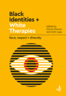 Black Identities + White Therapies: Race, Respect + Diversity By Divine Charura (Editor), Colin Lago (Editor) Cover Image