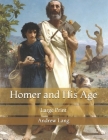 Homer and His Age: Large Print By Andrew Lang Cover Image
