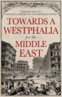 Towards a Westphalia for the Middle East By Patrick Milton, Michael Axworthy, Brendan Simms Cover Image