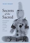 Secrets of the Sacred: Empowering Buddhist Images in Clear, in Code, and in Cache (Franklin D. Murphy Lectures) By Helmut Brinker Cover Image