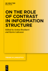 On the Role of Contrast in Information Structure (Trends in Linguistics. Studies and Monographs [Tilsm] #382) By Jorina Brysbaert (Editor), Karen Lahousse (Editor) Cover Image