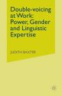 Double-Voicing at Work: Power, Gender and Linguistic Expertise By J. Baxter Cover Image