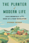 The Planter of Modern Life: Louis Bromfield and the Seeds of a Food Revolution By Stephen Heyman Cover Image