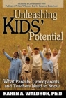 Unleashing Kids' Potential: What Parents, Grandparents, and Teachers Need to K Cover Image