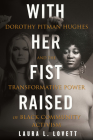 With Her Fist Raised: Dorothy Pitman Hughes and the Transformative Power of Black Community Activism Cover Image