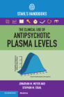 The Clinical Use of Antipsychotic Plasma Levels: Stahl's Handbooks Cover Image