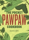 The Pocket Pawpaw Cookbook By Sara Bir, Alexis Nikole Nelson (Introduction by), Leigh Cox Cover Image
