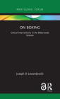 On Boxing: Critical Interventions in the Bittersweet Science (Routledge Focus on Sport) Cover Image