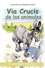 El Via Crucis de Los Animales: Soliloquios de la Pasión By E. Armstrong Cover Image