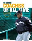 Greatest Coaches of All Time (Legendary World of Sports) By Barry Wilner Cover Image