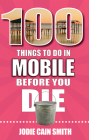 100 Things to Do in Mobile Before You Die By Jodie Cain Smith Cover Image