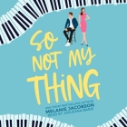 So Not My Thing By Melanie Jacobson, Jorjeana Marie (Read by) Cover Image