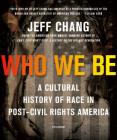 Who We Be: A Cultural History of Race in Post-Civil Rights America Cover Image