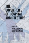 The Covert Life of Hospital Architecture Cover Image