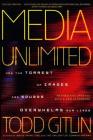 Media Unlimited, Revised Edition: How the Torrent of Images and Sounds Overwhelms Our Lives By Todd Gitlin Cover Image