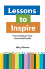 Lessons to Inspire: Practical Advice from Successful People By Gary Batara Cover Image