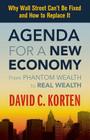 Agenda for a New Economy: From Phantom Wealth to Real Wealth By David C. Korten Cover Image
