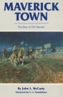 Maverick Town: The Story of Old Tascosa By John Lawton McCarty, Harold D. Bugbee (Illustrator), C. L. Sonnichsen (Foreword by) Cover Image