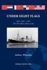 Under Eight Flags Volume I: 1937-1947 - The First Eleven Years at Sea By Anthony F. Winstanley Cover Image
