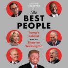 The Best People: Trump's Cabinet and the Siege on Washington By Alexander Nazaryan, Robert Fass (Read by) Cover Image