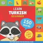 Learn turkish - 150 words with pronunciations - Beginner: Picture book for bilingual kids By Goose and Books Cover Image