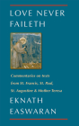Love Never Faileth: Commentaries on Texts from St. Francis, St. Paul, St. Augustine & Mother Teresa (Classics of Christian Inspiration #1) By Eknath Easwaran Cover Image