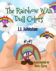 The Rainbow with Dull Colors By J. J. Johnston Cover Image