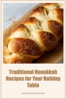 Traditional Hanukkah Recipes for Your Holiday Table: Delicious Hanukkah Recipes By Michael Hamilton Cover Image