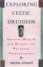 Exploring Celtic Druidism: Ancient Magick and Rituals for Personal Empowerment (Exploring Series) By Sirona Knight Cover Image