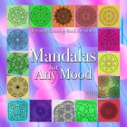 Mandalas for Any Mood: Relaxing Coloring Book for Adults Cover Image