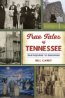 True Tales of Tennessee: Earthquake to Railroad (American Chronicles) By Bill Carey Cover Image