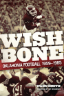 Wishbone: Oklahoma Football, 1959-1985 (Charles M. Russell Center Series on Art and Photography of t #33) By Wann Smith, Jay Wilkinson (Foreword by) Cover Image
