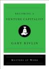 Becoming a Venture Capitalist (Masters at Work) By Gary Rivlin Cover Image
