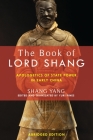 The Book of Lord Shang: Apologetics of State Power in Early China (Translations from the Asian Classics) By Yang Shang Cover Image