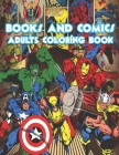 Books and Comics Adults Coloring Book: 50 Books and Comics Coloring Pages For Fun, Relaxation and Stress Relief - Best Gift For Girls And Boys Cover Image