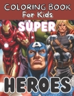 Super Hero coloring book for kids: High-Quality Coloring Book For Kids With Unique Illustrations Of SUPER HEROES By Superhero Adult Book Cover Image
