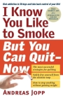 I Know You Like to Smoke, But You Can Quit—Now: Stop Smoking in 30 Days By Andreas Jopp Cover Image