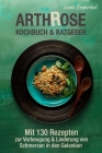 Arthrose Kochbuch & Ratgeber: 130 Rezepte zur Vorbeugung & Linderung von Schmerzen in den Gelenken By Leonie Vonderheid Cover Image