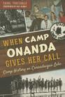 When Camp Onanda Gives Her Call:: Camp History on Canandaigua Lake By Carol Truesdale, Ray Henry (Foreword by) Cover Image