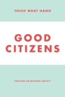 Good Citizens: Creating Enlightened Society By Thich Nhat Hanh Cover Image