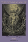 The God Who May Be: A Hermeneutics of Religion (Indiana Series in the Philosophy of Religion) By Richard Kearney Cover Image