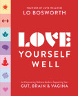 Love Yourself Well: An Empowering Wellness Guide to Supporting Your Gut, Mind, and Vagina Cover Image