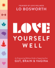 Love Yourself Well: An Empowering Wellness Guide to Supporting Your Gut, Brain, and Vagina Cover Image