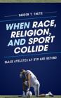 When Race, Religion, and Sport Collide: Black Athletes at Byu and Beyond (Perspectives on a Multiracial America) By Darron T. Smith Cover Image