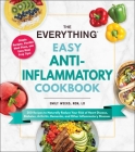 The Everything Easy Anti-Inflammatory Cookbook: 200 Recipes to Naturally Reduce Your Risk of Heart Disease, Diabetes, Arthritis, Dementia, and Other Inflammatory Diseases (Everything®) By Emily Weeks, RDN, LD Cover Image